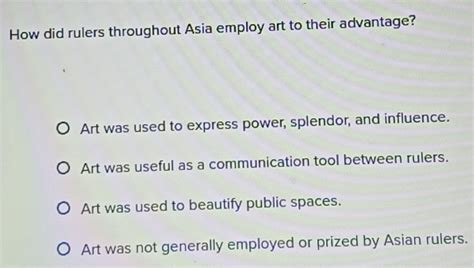 how did rulers throughout asia employ art to their advantage? the role of patronage in fostering cultural development