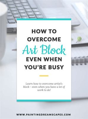 How to Get Rid of Art Block: Embracing the Chaos in Creativity