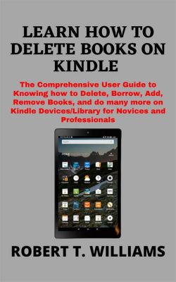 How to Remove Books from My Kindle Library: A Comprehensive Guide and a Glance at Digital Decluttering